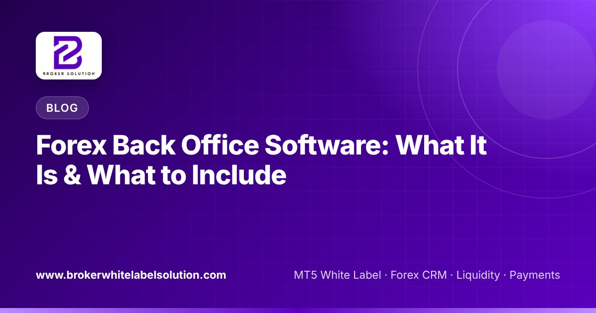 Forex Back Office Software: What It Is & What to Include