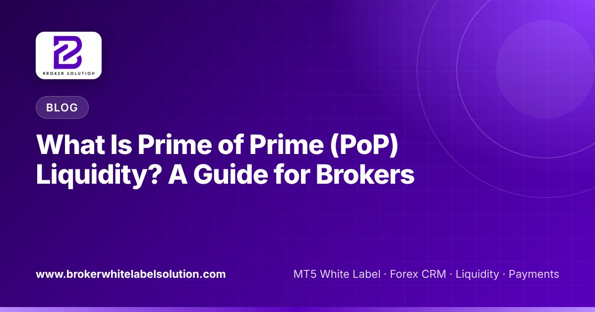 What Is Prime of Prime (PoP) Liquidity? A Guide for Brokers
